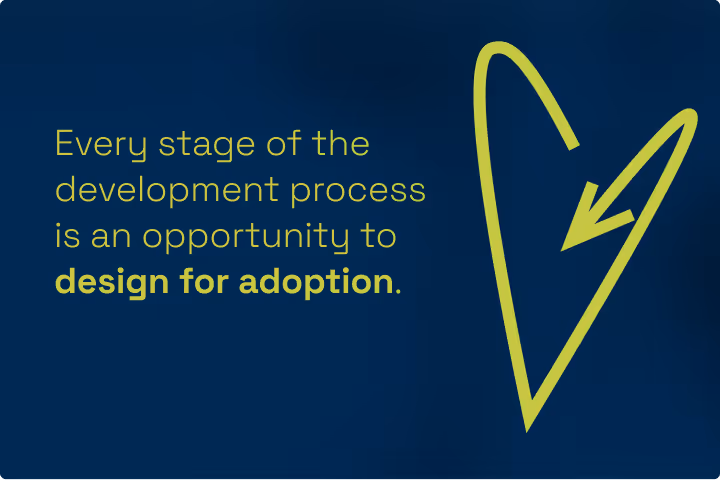 Designing for Adoption Part 2: The adoption pathway: Plan for adoption through all phases of product development